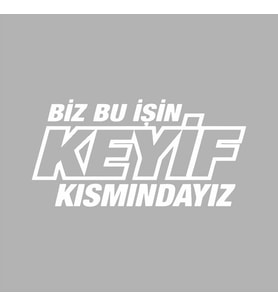 Biz Bu işin Keyif Kısmındayız siyah 25x15 CM (Beyaz)