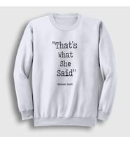 Presmono Unisex Beyaz Thats What She Said The Office Sweatshirt 346253tt (Beyaz)