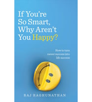 If You'Re So Smart, Why Aren'T You Happy?: How To Turn Career Success Into Life Success