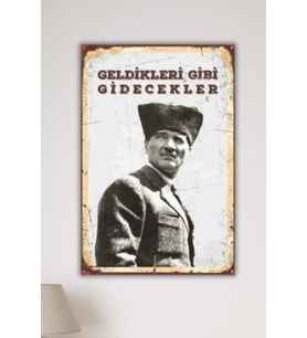 Geldikleri Gibi Gidecekler Yazılı Atatürk Temalı MDF Tablo 30x20 cm 3mm MDF UV Baskı Duvar Dekoru