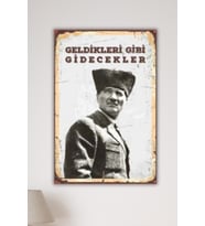 Geldikleri Gibi Gidecekler Yazılı Atatürk Temalı MDF Tablo 30x20 cm 3mm MDF UV Baskı Duvar Dekoru