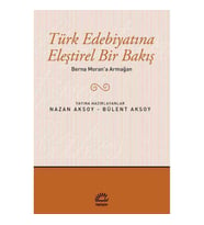 BERNA MORAN' A ARMAĞAN TÜRK EDEBİYATINA ELEŞTİREL BİR BAKIŞ
