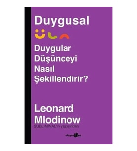 Duygusal - Duygular Düşünceyi Nasıl Şekillendirir?