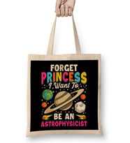 Forget Princess I Want To Be An Astrophysicist Pun Bez Çanta Uzun Saplı
