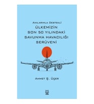Anılarımla Destekli Ülkemizin Son 50 Yılındaki Savunma Havacılığı Serüveni