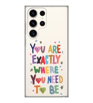 Samsung Galaxy S23 ULTRA Uyumlu You Are Exactly Where You Need To Be Desenli Şeffaf Telefon Kılıfı