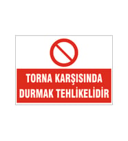 Torna karşısında durmak tehlikelidir, isg uyarı levhası
