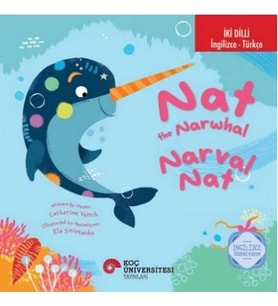 İki Dilli: İngilizce-Türkçe Nat The Narwhal / Narval Nat İngilizce Öğreniyorum