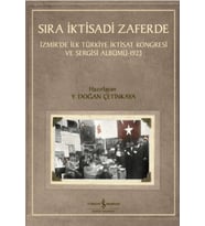Sıra İktisadi Zaferde - İzmir’de İlk Türkiye İktisat Kongresi ve Sergisi Albümü - 1923