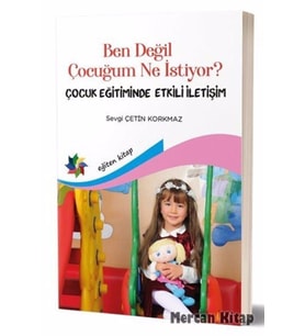 Ben Değil Çocuğum Ne Istiyor? - Sevgi Çetin Korkmaz 9786257083249