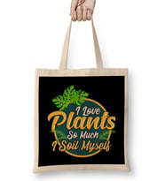 I Love Plants So Much I Soil Myself Gardening Pun Bez Çanta Uzun Saplı