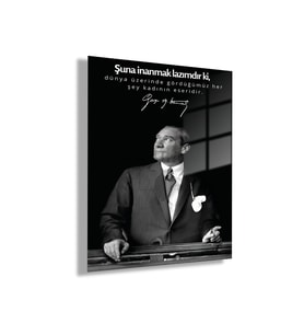 Temperli Gerçek Cam Tablo Atatürk Sözleri Dünya üzerinde gördüğümüz her şey kadının eseridir.