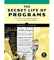 The Secret Life Of Programs : Understand Computers - Craft Better Code