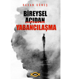 Bireysel Açıdan Yabancılaşma - Hasan Güneş