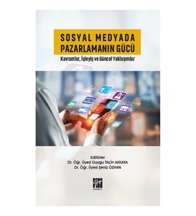Sosyal Medyada Pazarlamanın Gücü Kavramlar, İşleyiş ve Güncel Yaklaşımlar