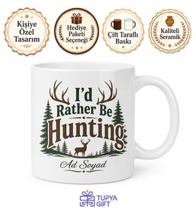 I'd Rather Be Hunting Yazılı Kupa Bardak İngilizce Hediye Porselen Mug