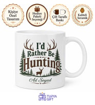 I'd Rather Be Hunting Yazılı Kupa Bardak İngilizce Hediye Porselen Mug