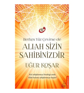 Herkes Yüz Çevirse de Allah Sizin Sahibinizdir