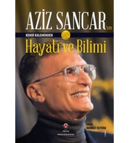 Aziz Sancar'ın Kendi Kaleminden Hayatı ve Bilimi