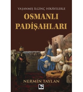 Yaşanmış İlginç Hikayelerle - Osmanlı Padişahları