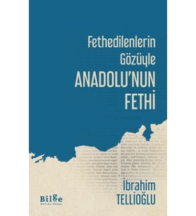 Fethedilenlerin Gözüyle Anadolunun Fethi