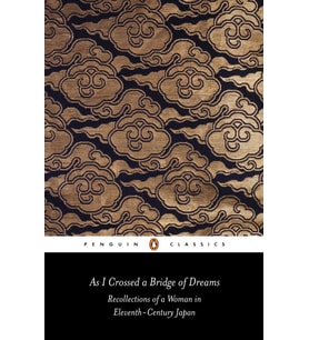 As I Crossed A Bridge Of Dreams: Recollections Of A Woman In Eleventh-Century Japan