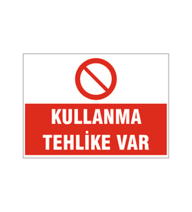 Kullanma tehlike var, isg uyarı levhası