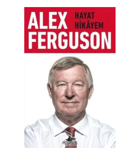 Alex Ferguson: Hayat Hikayem