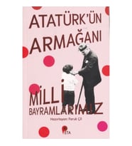 Atatürk’ün Armağanı Milli Bayramlarımız