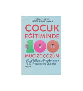 Çocuk Eğitiminde 100 Mucize Çözüm - Hatice Kübra Tongar - Hatice Kübra Tongar
