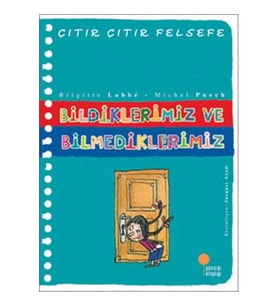 Çıtır Çıtır Felsefe Serisi 06 - Bildiklerimiz ve Bilmediklerimiz