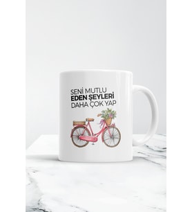 Seni Mutlu Eden Şeyleri Daha Çok Yap Kupa Bardak