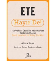 Ete Hayır De! - Hayvansal Ürünleri Azaltmanıza Yardımcı Olacak Basit İpuçları ve Kolay Tarifler
