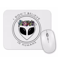 Alien  I Don't Believe in Humans Mouse Pad