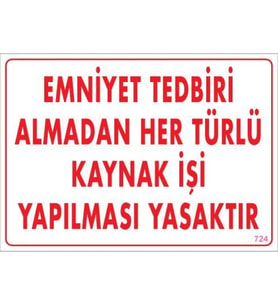 Emniyet Tedbiri Almadan Herlü Kaynak Yasaktır Levhası 25x35 KOD: 724