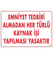 Emniyet Tedbiri Almadan Herlü Kaynak Yasaktır Levhası 25x35 KOD: 724