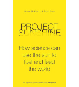 Project Sunshine: How Science Can Use The Sun To Fuel And Feed The World (Krem)