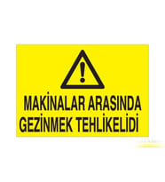 Makinalara Arasında Gezinmek Tehlikelidir Uyarı Levhası 30x40cm (Karışık)