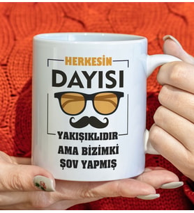 BK Gift Herkesin Dayısı Yakışıklıdır Ama Bizimki Şov Yapmış Tasarımlı Beyaz Kupa Bardak, Doğum Günü Hediyesi