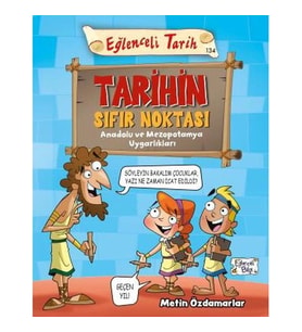 EĞLENCELİ TARİH - TARİHİN SIFIR NOKTASI ANADOLU VE MEZOPOTAMYA UYGARLIKLARI