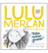 Lulu Mercan Hayatı Öğreniyor-3 “Bütün Renkler Güzeldir.”