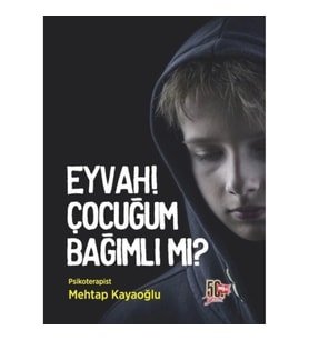Eyvah! Çocuğum Bağımlı mı?