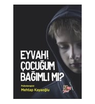 Eyvah! Çocuğum Bağımlı mı?