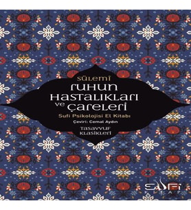Ruhun Hastalıkları Çareleri - Sufi Psikolojisi El Kitabı