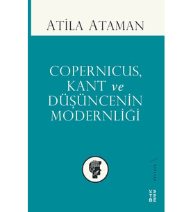 Copernicus, Kant ve Düşüncenin Modernliği Atila Ataman