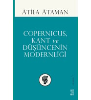 Copernicus, Kant ve Düşüncenin Modernliği Atila Ataman