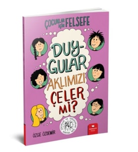 Duygular Aklımızı Çeler mi? - Çocuklar İçin Felsefe
