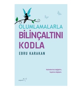 Olumlamalarla Bilinçaltını Kodla