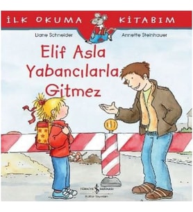 İlk Okuma Kitabım - Elif Asla Yabancılarla Gitmez