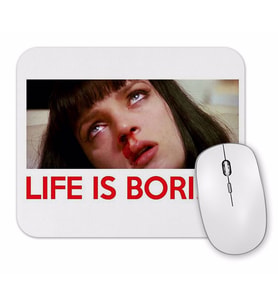 Life is Boring Mouse Pad